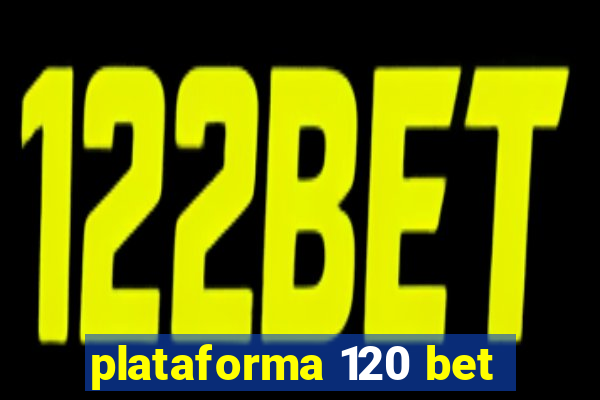 plataforma 120 bet